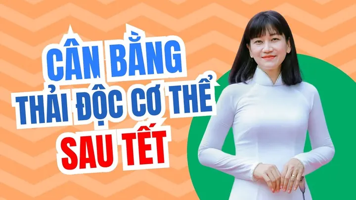 ‍Phương pháp cân bằng và thanh lọc cơ thể sau những ngày Tết